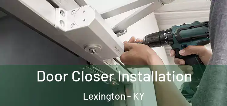 Door Closer Installation Lexington - KY