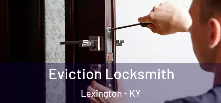 Eviction Locksmith Lexington - KY