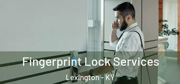 Fingerprint Lock Services Lexington - KY