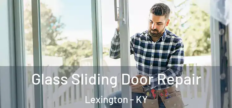 Glass Sliding Door Repair Lexington - KY